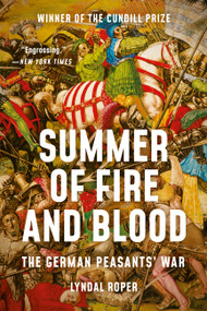 Summer of Fire and Blood (The German Peasants' War) by Lyndal Roper, 9781541647046