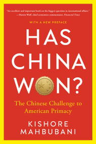 Has China Won? (The Chinese Challenge to American Primacy) by Kishore Mahbubani, 9781541706569