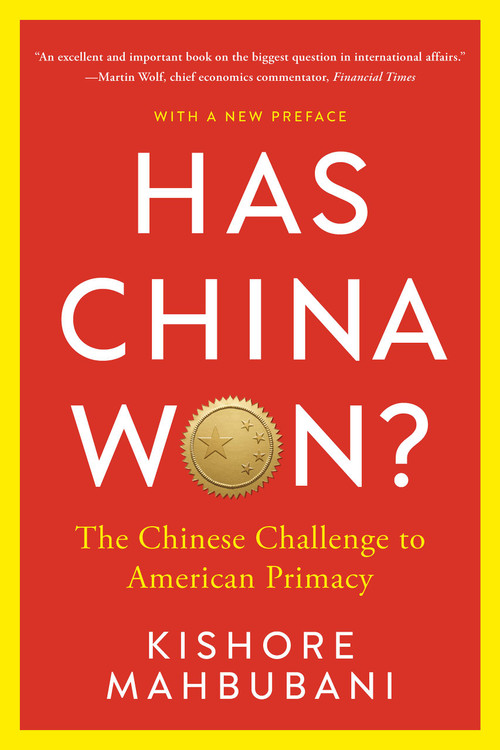 Has China Won? (The Chinese Challenge to American Primacy) by Kishore Mahbubani, 9781541706569