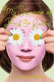 My Summer of Pink & Green (Pink & Green Book Two) by Lisa Greenwald, 9781419709319