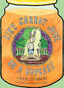 Like Carrot Juice on a Cupcake by Julie Sternberg, Matthew Cordell, 9781419710339