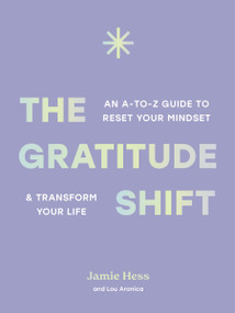 The Gratitude Shift (An A-to-Z Guide to Reset Your Mindset and Transform Your Life) by Jamie Hess, Lou Aronica, 9781577158134