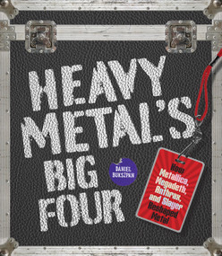 Heavy Metal's Big Four (How Metallica, Anthrax, Slayer, and Megadeth Transformed Metal) by Daniel Bukszpan, 9781577158196