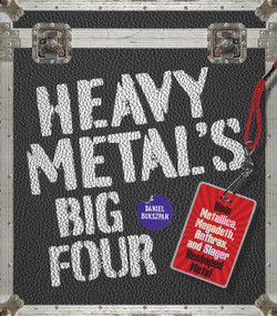 Heavy Metal's Big Four (How Metallica, Anthrax, Slayer, and Megadeth Transformed Metal) by Daniel Bukszpan, 9781577158196