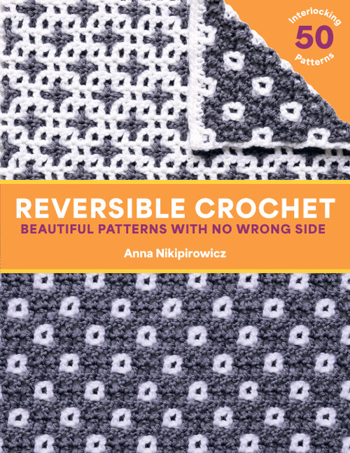 Reversible Crochet (Beautiful Patterns with No Wrong Side-50 Interlocking Patterns) by Anna Nikipirowicz, 9781577158738