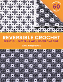 Reversible Crochet (Beautiful Patterns with No Wrong Side-50 Interlocking Patterns) by Anna Nikipirowicz, 9781577158738