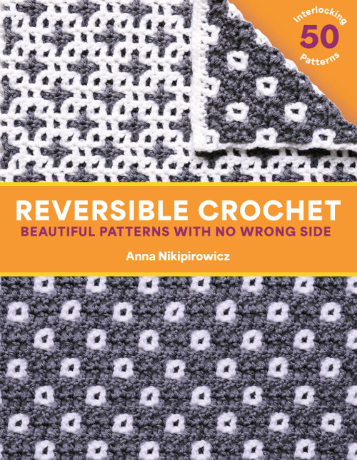 Reversible Crochet (Beautiful Patterns with No Wrong Side-50 Interlocking Patterns) by Anna Nikipirowicz, 9781577158738