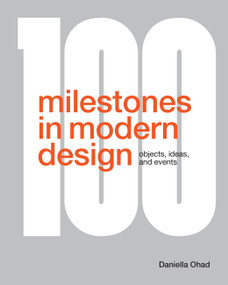 100 Milestones in Modern Design (Objects, Ideas, and Events) by Daniella Ohad, 9781577159032
