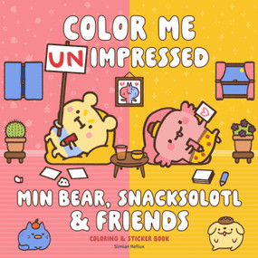 Min Bear, Snacksolotl & Friends Coloring & Sticker Book (Color Me Unimpressed: Includes Over 100 Stickers!) by Simian Reflux, 9781577159933