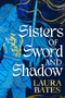 Sisters of Sword and Shadow by Laura Bates, 9781398520042