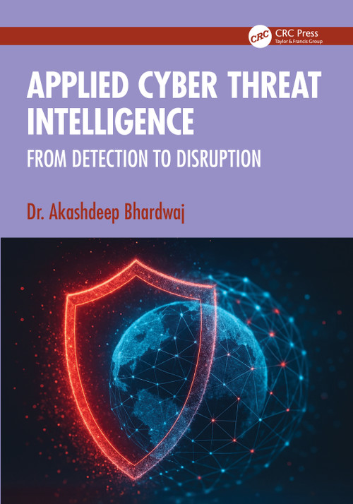 Applied Cyber Threat Intelligence (From Detection to Disruption) by Akashdeep Bhardwaj, 9781041220893