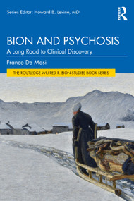 Bion and Psychosis (A Long Road to Clinical Discovery) by Franco De Masi, 9781041285786