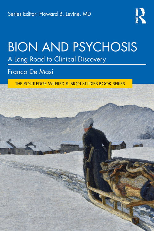 Bion and Psychosis (A Long Road to Clinical Discovery) by Franco De Masi, 9781041285786