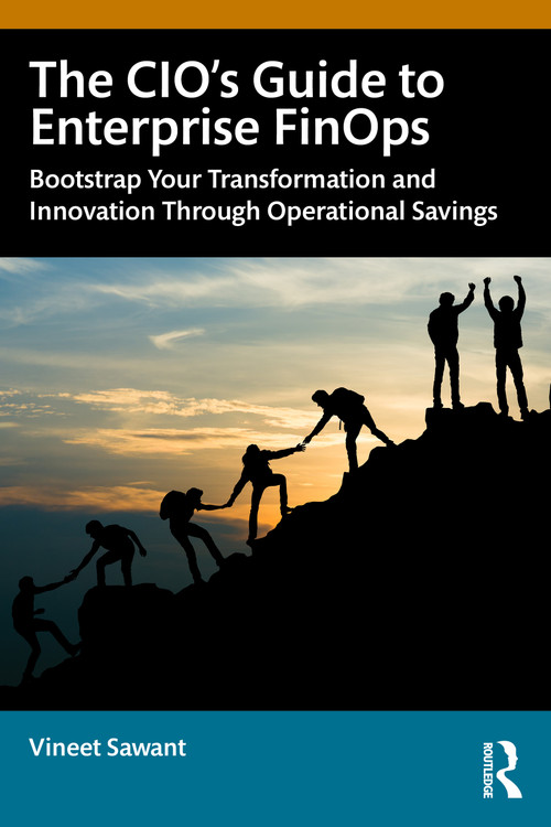 The CIO's Guide to Enterprise FinOps (Unlock Operational Savings to Bootstrap your Innovation and Transformation) by Vineet Sawant, 9781041159872
