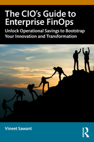 The CIO's Guide to Enterprise FinOps (Unlock Operational Savings to Bootstrap your Innovation and Transformation) by Vineet Sawant, 9781041159872