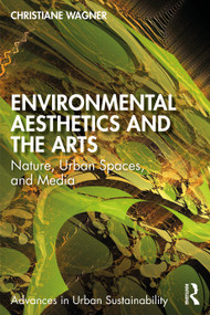 Environmental Aesthetics and the Arts (Nature, Urban Spaces, and Media) by Christiane Wagner, 9781041264101