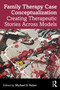 Family Therapy Case Conceptualization (Creating Therapeutic Stories Across Models) by Michael D. Reiter, 9781041131847