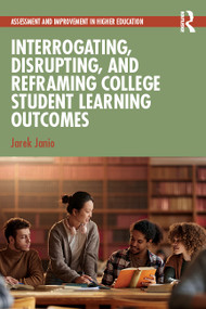 Interrogating, Disrupting, and Reframing College Student Learning Outcomes by Jarek Janio, 9781041194194