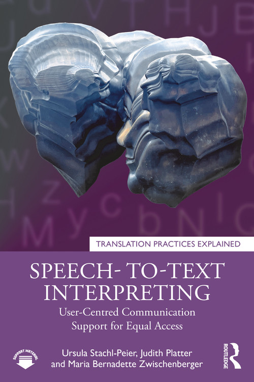 Speech-to-Text Interpreting (User-Centred Communication Support for Equal Access) by Ursula Stachl-Peier, Judith Platter, Maria B. Zwischenberger, 9781032603841