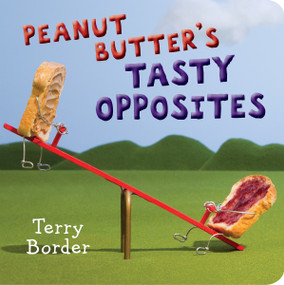 Peanut Butter's Tasty Opposites by Terry Border, 9780399546648
