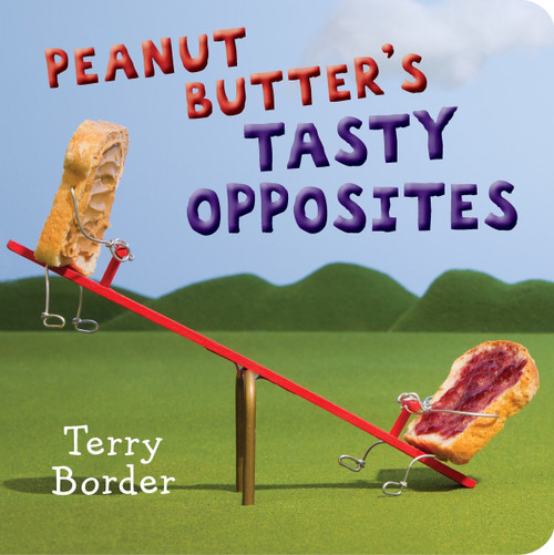 Peanut Butter's Tasty Opposites by Terry Border, 9780399546648
