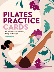 Pilates Practice Cards (50 movements for mind, body & strength) by Sophie Oti, Raluca Spatacean, 9781805705536