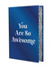 You Are So Awesome (Uplifting Quotes and Affirmations to Celebrate How Amazing You Are) by Summersdale Publishers, 9781806590414