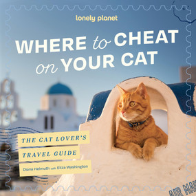 Lonely Planet Where to Cheat on Your Cat: The Cat Lover's Travel Guide by Lonely Planet, 9781837586974