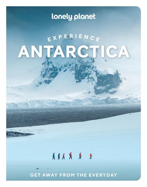 Lonely Planet Experience Antarctica by Lonely Planet, 9781837588237
