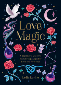 Love Magic (A Beginner's Guide to Harnessing Magic for Love and Romance) by Linda Levine, 9781837996896