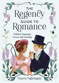 The The Regency Guide to Romance (A Pocket Companion to Love and Courtship) by Francis Nightingale, 9781837997282