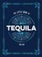 The Little Book of Tequila (The Perfect Gift for Lovers of Mexico's Most Beloved Spirit) by Tom Hay, 9781837999651