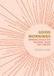 Good Mornings (Morning Rituals for Wellness, Peace and Purpose) by Linnea Dunne, 9781841816814