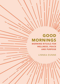 Good Mornings (Morning Rituals for Wellness, Peace and Purpose) by Linnea Dunne, 9781841816814