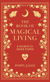 The Book of Magical Living (8 Secrets to Good Fortune) by Poppy Jamie, 9781915780355