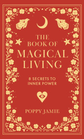 The Book of Magical Living (8 Secrets to Good Fortune) by Poppy Jamie, 9781915780355