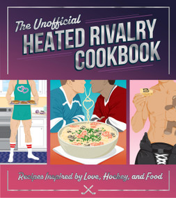 The Unofficial Heated Rivalry Cookbook (65 Recipes Inspired by Love, Hockey, and Food) by Michelle Anderson, Chris Peterson, 9798317902704