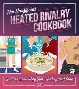 The Unofficial Heated Rivalry Cookbook (Recipes Inspired by Love, Hockey, and Food) by Michelle Anderson, Chris Peterson, 9798317902704