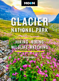 Moon Glacier National Park (Hiking, Biking, Wildlife-Watching) by Becky Lomax, Moon Travel Guides, 9798886471731