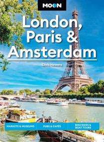 Moon London, Paris & Amsterdam (Markets & Museums, Pubs & Cafés, Bike Rides & Boat Tours) by Chris Newens, Moon Travel Guides, 9798886472325
