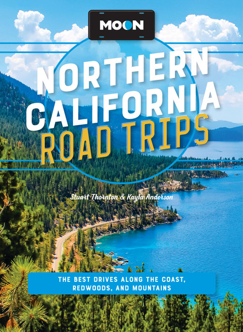 Moon Northern California Road Trips (The Best Drives along the Coast, Redwoods, and Mountains) by Kayla Anderson, Stuart Thornton, Moon Travel Guides, 9798886472349