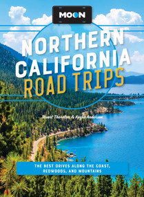 Moon Northern California Road Trips (The Best Drives along the Coast, Redwoods, and Mountains) by Kayla Anderson, Stuart Thornton, Moon Travel Guides, 9798886472349