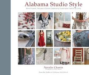 Alabama Studio Style (More Projects, Recipes, & Stories Celebrating Sustainable Fashion & Living) by Natalie Chanin, Robert Rausch, 9781584798231