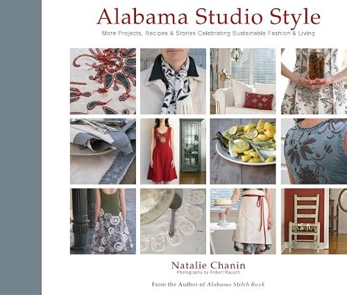 Alabama Studio Style (More Projects, Recipes, & Stories Celebrating Sustainable Fashion & Living) by Natalie Chanin, Robert Rausch, 9781584798231