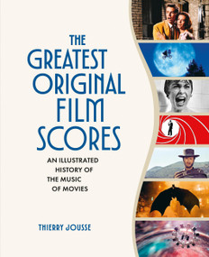 The Greatest Original Film Scores (An Illustrated History of the Music of Movies) by Thierry Jousse, 9798894143620
