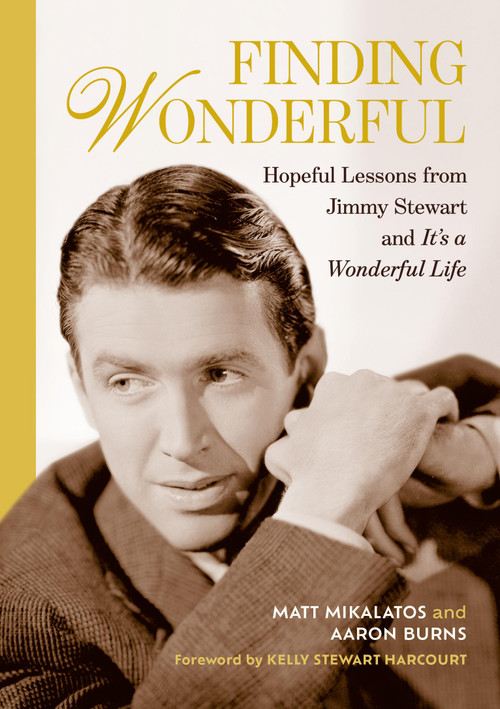 Finding Wonderful (Hopeful Lessons from Jimmy Stewart and It's a Wonderful Life) by Matt Mikalatos, Aaron Burns, Kelly Stewart Harcourt, 9798894144115