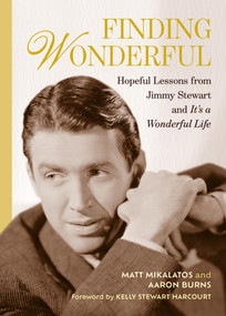 Finding Wonderful (Hopeful Lessons from Jimmy Stewart and It's a Wonderful Life) by Matt Mikalatos, Aaron Burns, Kelly Stewart Harcourt, 9798894144115