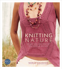 Knitting Nature (39 Designs Inspired by Patterns in Nature) by Norah Gaughan, Thayer Photographs, Inc., 9781584799689