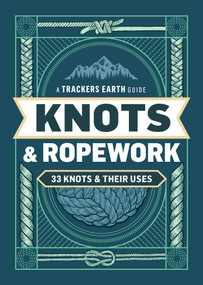 Knots & Ropework (33 Knots & Their Uses) by Trackers Earth LLC, 9798897080311