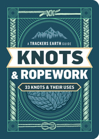 Knots & Ropework (33 Knots & Their Uses) by Trackers Earth LLC, 9798897080311